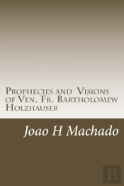 Prophecies And Visions Of Ven. Fr. Bartholomew Holzhauser