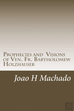 Bertrand.pt - Prophecies And Visions Of Ven. Fr. Bartholomew Holzhauser