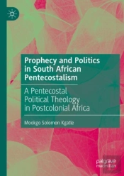 Prophecy And Politics In South African Pentecostalism