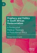 Prophecy And Politics In South African Pentecostalism