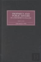 Prophecy And Public Affairs In Later Medieval England