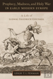Prophecy, Madness, And Holy War In Early Modern Europe