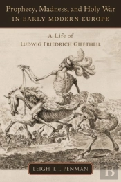 Prophecy, Madness, And Holy War In Early Modern Europe
