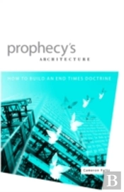 Prophecy'S Architecture: How To Build An End-Times Doctrine