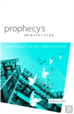 Bertrand.pt - Prophecy'S Architecture: How To Build An End-Times Doctrine