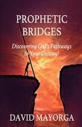 Prophetic Bridges - Discovering God'S Pathways To Your Destiny!