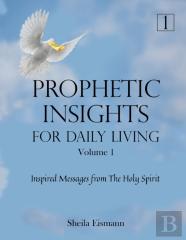 Prophetic Insights For Daily Living Volume 1