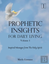 Prophetic Insights For Daily Living Volume 1
