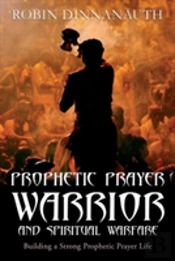 Prophetic Prayer Warrior And Spiritual Warfare 'Building A Strong Prophetic Prayer Life'