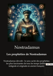 Propheties De Nostradamus - Nostradamus Devoile Le Sens Ca