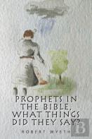Prophets In The Bible, What Things Did They Say?