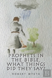 Prophets In The Bible, What Things Did They Say?