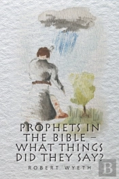 Prophets In The Bible -  What Things Did They Say?