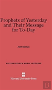Prophets Of Yesterday And Their Message For To-Day