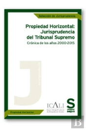 Propiedad Horizontal: Jurisprudencia Del Tribunal Supremo. Crónica De Los Años 2000-2015