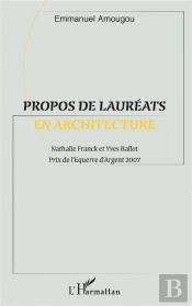 Propos De Lauréats En Architecture ; Nathalie Franck Et Yves Ballot ; Prix De L'Equerre D'Argent 2007