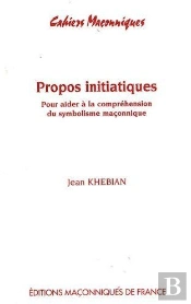 Propos Intiatiques ; Pour Aider À La Compréhension Du Symbolisme Maçonnique