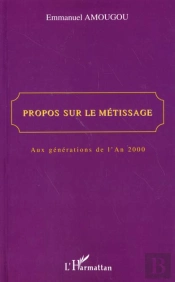 Propos Sur Le Metissage ; Aux Generations De L'An 2000
