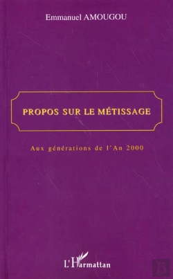 Bertrand.pt - Propos Sur Le Metissage ; Aux Generations De L'An 2000