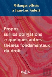 Propos Sur Les Obligations Et Quelques Autres Thèmes Fondamentaux Du Droit ; Mélanges Offerts À Jean-Luc Aubert