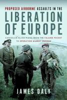 Proposed Airborne Assaults In The Liberation Of Europe