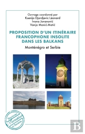 Proposition D'Un Itinéraire Francophone Insolite Dans Les Balkans : Monténégro Et Serbie