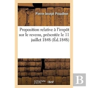 Proposition Relative A L'Impot Sur Le Revenu, Presentee Le 11 Juillet 1848