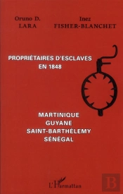 Propriétaires D'Esclaves En 1848 ; Martinique, Guyane, Saint-Barthélémy, Sénégal