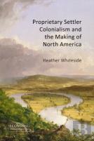 Proprietary Settler Colonialism And The Making Of North America