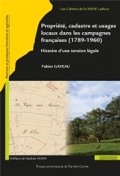 Propriété, Cadastre Et Usages Locaux Dans Les Campagnes Françaises (1789-1950) : Histoire D'Une Tension Légale