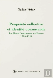 Propriete Collective Et Identite Communale : Biens Communaux En France, 1750-1914. 46