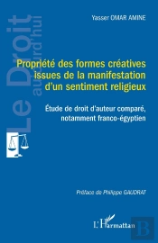 Propriété Des Formes Créatives Issues De La Manifestation D'Un Sentiment Religieux : Étude De Droit D'Auteur Comparé, Notamment Franco-Égyptien