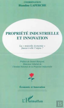 Bertrand.pt - Propriete Industrielle Et Innovation ; La Nouvelle Economie Fausse-T-Elle L'Enjeu