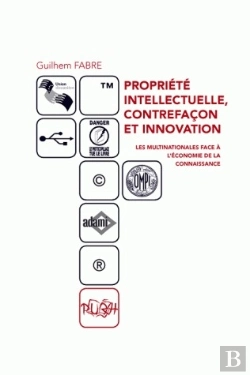 Bertrand.pt - Propriété Intellectuelle, Contrefaçon Et Innovation ; Les Multinationa Les Face À L'Économie De La Connaissance