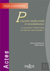 Propriete Intellectuelle Et Mondialisation ; La Propriete Intellectuelle Est-Elle Une Marchandise ?