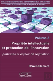 Propriété Intellectuelle Et Protection De L'Innovation ; Pratiques Et Enjeux De Régulation
