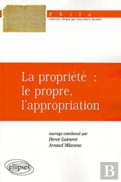 Propriété : Le Propre, L'Appropriation (La)