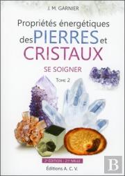 Propriétés Énergétiques Des Pierres Et Des Cristaux T.2 ; Se Soigner