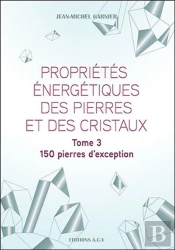 Proprietes Energetiques Des Pierres Et Des Cristaux Tome 3 - 150 Pierres D'Exception