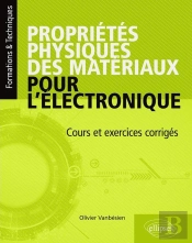 Propriétés Physiques Des Matériaux Pour L'Électronique ; Cours Et Exercices Corrigés