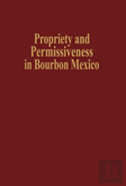 Propriety And Permissiveness In Bourbon Mexico