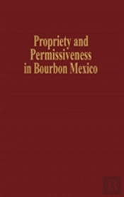 Propriety And Permissiveness In Bourbon Mexico