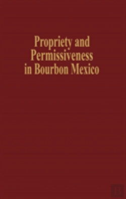 Bertrand.pt - Propriety And Permissiveness In Bourbon Mexico
