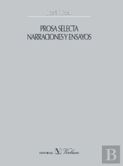 Prosa Selecta. Narraciones Y Ensayos