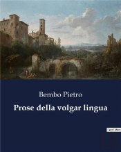 Prose Della Volgar Lingua