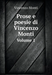Prose E Poesie Di Vincenzo Monti Volume 1