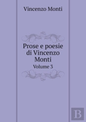 Prose E Poesie Di Vincenzo Monti Volume 3