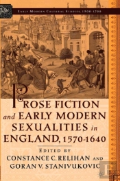 Prose Fiction And Early Modern Sexuality,1570-1640