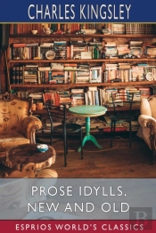 Prose Idylls, New And Old (Esprios Classics)