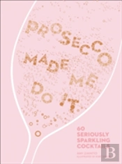 Prosecco Made Me Do It